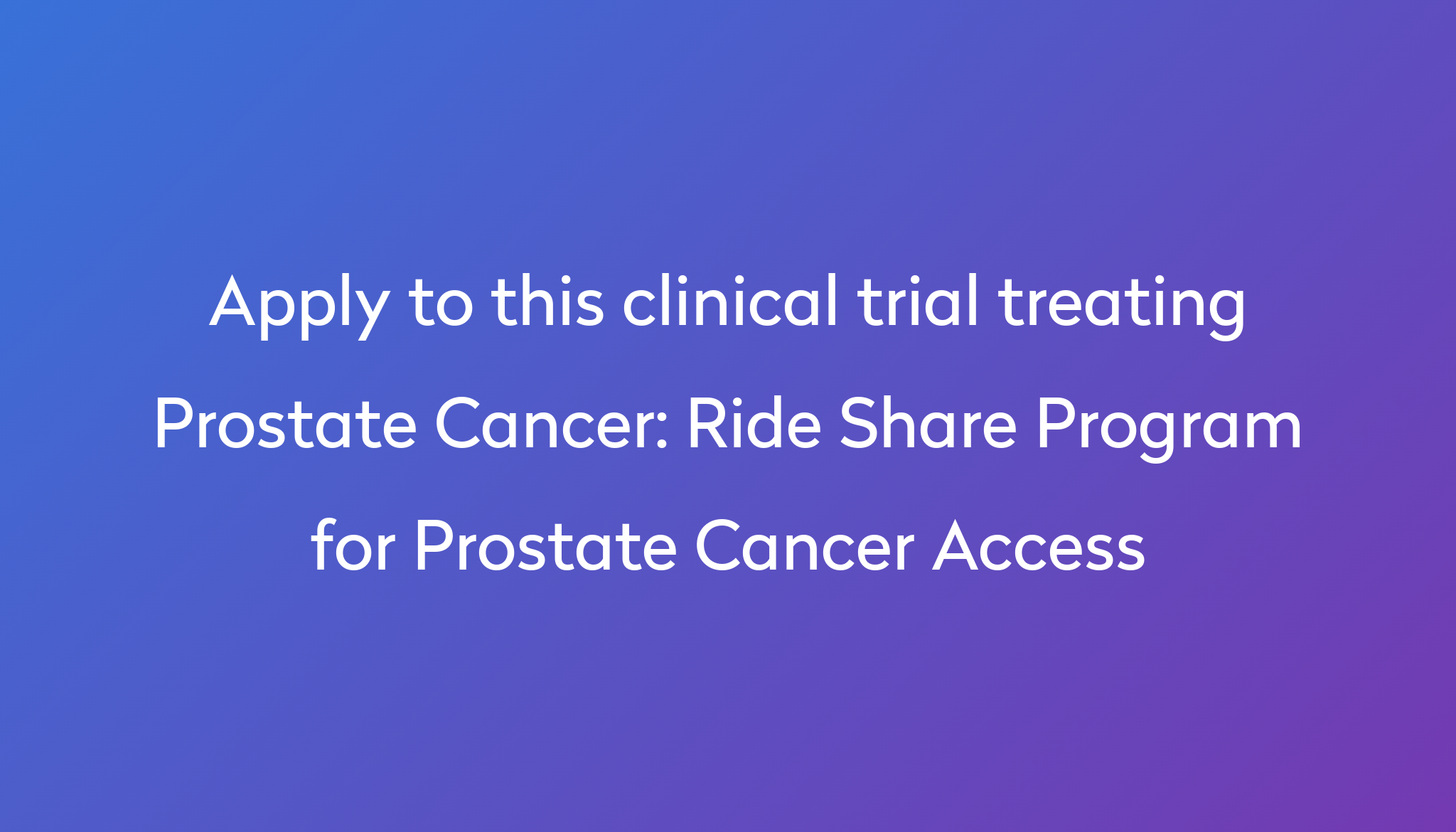 Ride Share Program For Prostate Cancer Access Clinical Trial 2024 Power 3987